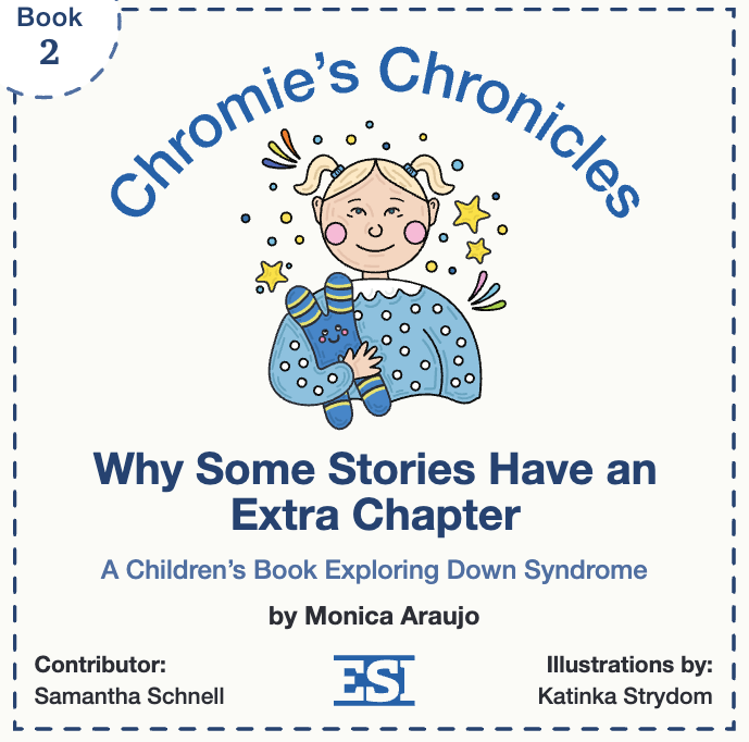 Chromie's Chronicles Why Some Stories Have an Extra Chapter: A Children’s Book Exploring Down Syndrome